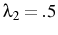  \lambda_{2}=.5