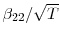  \beta_{22}% /\sqrt{T}