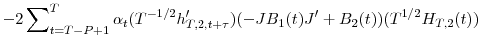 \displaystyle -2\sum\nolimits_{t=T-P+1}^{T}{\alpha_{t}(T^{-1/2}h_{T,2,t+\tau}^{\prime })(-JB_{1}(t){J}^{\prime}+B_{2}(t))(T^{1/2}H_{T,2}(t))}