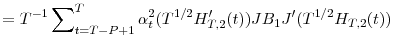 \displaystyle =T^{-1}\sum\nolimits_{t=T-P+1}^{T}{\alpha_{t}^{2}(T^{1/2}{H}_{T,2}^{\prime }(t))JB_{1}{J}^{\prime}(T^{1/2}H_{T,2}(t))}