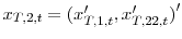  x_{T,2,t}=(x_{T,1,t}^{\prime},x_{T,22,t}^{\prime}{)}^{\prime}