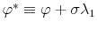  \varphi^{*} \equiv\varphi+ \sigma\lambda_{1} 