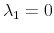 \lambda_{1} = 0