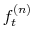 \displaystyle f^{(n)}_{t}