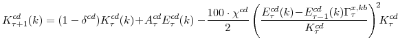 \displaystyle K^{cd}_{\tau+1}(k) =(1-\delta^{cd})K^{cd}_{\tau}(k)\!+\!A^{cd}_{\tau}E^{cd}_{\tau}(k) -\! \frac{100\cdot\chi^{cd}}{2} \left(\frac{E^{cd}_{\tau}(k)\!-\! E^{cd}_{\tau-1}(k)\Gamma^{x,kb}_{\tau} } {K^{cd}_{\tau}}\right)^{\!2}\!\!K^{cd}_{\tau}