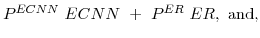 \displaystyle P^{ECNN} ECNN + P^{ER} ER, \mathrm{and} ,