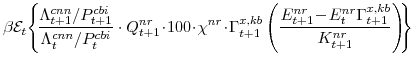 \displaystyle \beta \mathcal{E}_{t}\! \left\{\!\frac{\Lambda^{cnn}_{t+1}/P^{cbi}_{t+1}}{\Lambda^{cnn}_{t}/P^{cbi}_{t}}\cdot Q^{nr}_{t+1}\!\cdot\!100\!\cdot\!\chi^{nr}\!\cdot\! \Gamma^{x,kb}_{t+1} \left(\frac{E^{nr}_{t+1}\!-\! E^{nr}_{t}\Gamma^{x,kb}_{t+1} } {K^{nr}_{t+1}}\right)\!\!\right\}