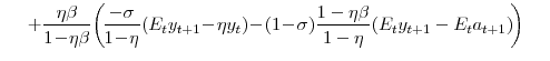\displaystyle + \frac{\eta\beta}{1\!-\!\eta\beta} \! \left( \!\frac{-\sigma }{1\!-\!\eta} \!\left( E_{t} y_{t+1}\!-\!\eta y_{t}\right) \!-\!(1\!-\!\sigma )\frac{1-\eta\beta}{1-\eta} (E_{t}y_{t+1}-E_{t}a_{t+1}) \!\right) 