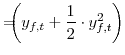 \displaystyle =\!\!\!\!\left( y_{f,t}+\frac{1}{2}\cdot y^{2}_{f,t}\right)