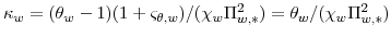  \kappa_{w}=(\theta _{w}-1)(1+\varsigma_{\theta,w})/(\chi_{w}\Pi_{w,\ast}^{2})=\theta_{w}% /(\chi_{w}\Pi_{w,\ast}^{2})