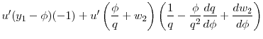 \displaystyle u^{\prime }(y_{1}- \phi) (-1) + u^{\prime }\left( \frac{\phi }{q}+w_{2}\right) \left( \frac{1}{q}-\frac{\phi }{q^{2}} \frac{d q}{d\phi } + \frac{d w_2}{d \phi}\right)