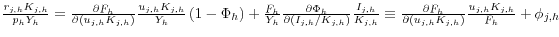 \frac{r_{j,h} K_{j,h} }{p_h Y_h }=\frac{\partial F_h }{\partial (u_{j,h} K_{j,h} )}\frac{u_{j,h} K_{j,h} }{Y_h }\left( {1-\Phi _h } \right)+\frac{F_h }{Y_h }\frac{\partial \Phi _h }{\partial ({I_{j,h} } \mathord{\left/ {\vphantom {{I_{j,h} } {K_{j,h} }}} \right. \kern-\nulldelimiterspace} {K_{j,h} })}\frac{I_{j,h} }{K_{j,h} }\equiv \frac{\partial F_h }{\partial (u_{j,h} K_{j,h} )}\frac{u_{j,h} K_{j,h} }{F_h }+\phi _{j,h} 