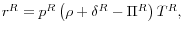 r^{R} =p^{R} \left( {\rho +\delta^{R} -\Pi^{R} } \right)T^{R},