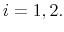 \displaystyle i=1,2. 