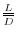 \frac{L}{\overline D }