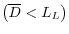 \left( {\overline D <L_L } \right)