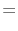 \textstyle =