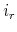  i_r