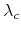  \lambda_{c}