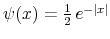  \psi(x)=\frac{1}{2}\,e^{-\vert x\vert}