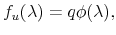  f_{u}(\lambda)=q\phi(\lambda),