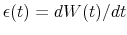  \epsilon(t)=dW(t)/dt