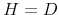 H=D