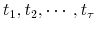  t_{1},t_{2},\cdots,t_{\tau}