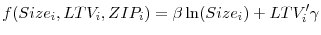 \displaystyle f(Size_i,LTV_i,ZIP_i)=\beta \ln(Size_i) + LTV_i'\gamma