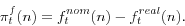 \begin{displaymath} \pi _t^f (n)=f_t^{nom} (n)-f_t^{real} (n). \end{displaymath}