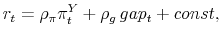 \displaystyle r_{t} = \rho_{\pi} \pi_{t}^{Y} + \rho_{g} gap_{t} + const,