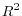 R^{2}