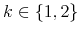 k \in \{1,2\}
