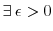  \exists\:\epsilon>0