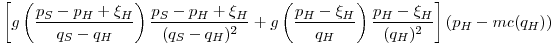 \displaystyle \left[g\left(\frac{p_S-p_H+\xi_H}{q_S-q_H}\right)\frac{p_S-p_H+\xi_H}{(q_S-q_H)^2} +g\left(\frac{p_H-\xi_H}{q_H}\right)\frac{p_H-\xi_H}{(q_H)^2}\right](p_H - mc(q_H))