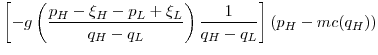 \displaystyle \left[-g\left(\frac{p_H-\xi_H-p_L+\xi_L}{q_H-q_L}\right)\frac{1}{q_H-q_L}\right](p_H-mc(q_H))