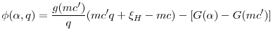 \displaystyle \phi(\alpha,q) = \frac{g(mc')}{q}(mc'q + \xi_H - mc) - [G(\alpha) - G(mc')]