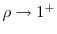  \rho\to 1^+