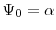  \Psi_0=\alpha