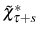  \tilde{\chi}_{\tau+s}^{\ast}