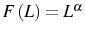  F\left( L\right) =L^{\alpha}