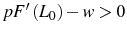  pF^{\prime}\left( L_{0}\right) -w>0