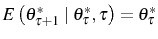  E\left( \theta_{\tau+1}^{\ast }\mid\theta_{\tau}^{\ast},\tau\right) =\theta_{\tau}^{\ast} 