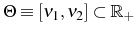  \Theta\equiv\left[ \nu_{1},\nu _{2}\right] \subset\mathbb{R}_{+}