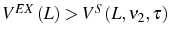  V^{EX}\left( L\right) >\allowbreak V^{S}\left( L,\nu_{2},\tau\right) 