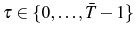  \tau\in\left\{ 0,\dots,\bar{T}-1\right\} 