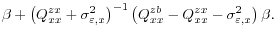 \displaystyle \beta + \left(Q_{xx}^{zx} + \sigma^2_{\varepsilon,x}\right)^{-1} \left( Q_{xx}^{zb} - Q_{xx}^{zx} - \sigma^2_{\varepsilon,x} \right)\beta.