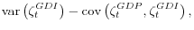 \displaystyle \mathop{\mathrm{var}}\left(\zeta_t^{GDI}\right) - \mathop{\mathrm{cov}}\left(\zeta_t^{GDP},\zeta_t^{GDI}\right),