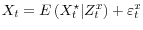  X_t = E\left(X_t^\star \vert Z_t^x \right) + \varepsilon_t^x