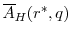  \overline{A}_{H}(r^{*},q)